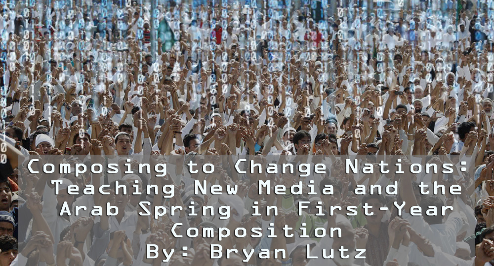 This image shows protestors in the Middle East standing with their fists in the air while binary code rains down upon them. †his image also shows the title of this webtext, Composing to Change Nations: Teaching New Media and the Arab Spring in First-Year Composition. By: Bryan Lutz 