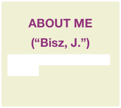 
ABOUT ME
(“Bisz, J.”)
Click “NEXT” to view information about me.

